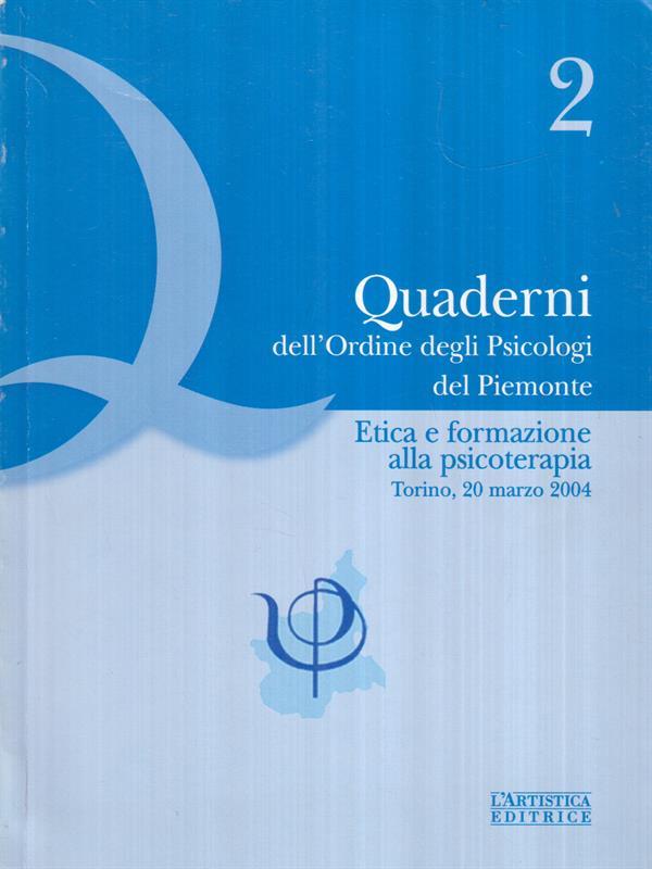 Quaderni  dell'Ordine degli Psicologi del Piemonte Vol. 2. Etica e formazione alla psicoterapia