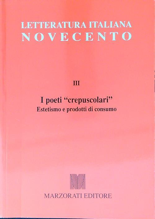 I poeti crepuscolari. Estetismo e prodotti di consumo - Letteratura Italiana Novecento