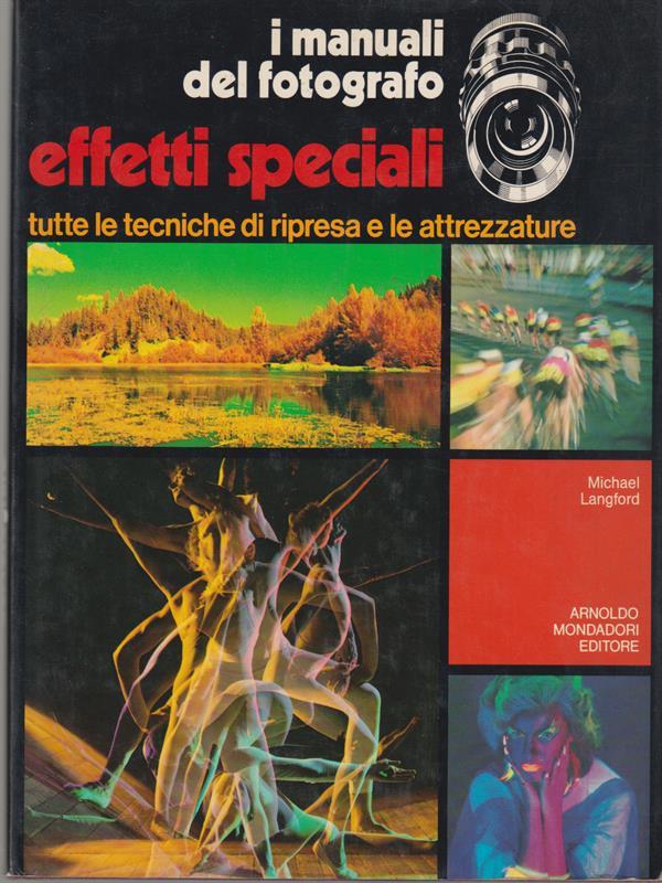 Effetti speciali. Tutte le tecniche di ripresa e le attrezzature