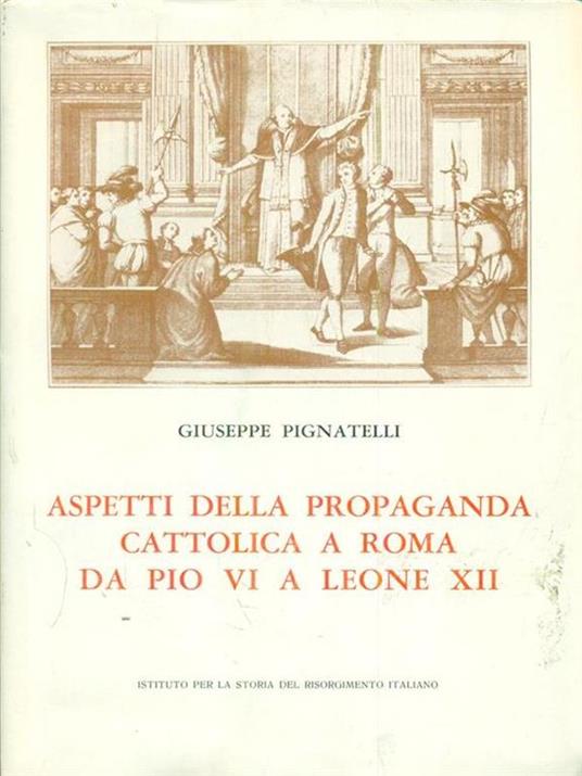 Aspetti della propaganda cattolica a Roma da Pio VI a Leone XII - Giuseppe Pignatelli - copertina