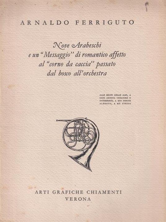 Nove Arabeschi e un messaggio di romantico affetto al corno..Autografato - Arnaldo Ferriguto - copertina