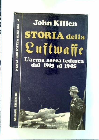Storia della Luftwaffe. L'arma aerea tedesca dal 1915 al 1945 - John T. Killen - copertina