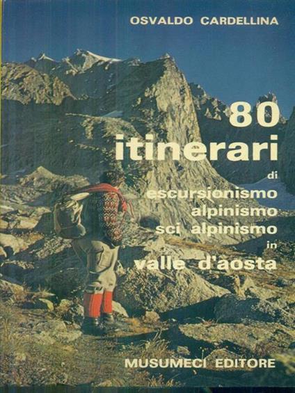 80 itinerari di escursionismo alpinismo sci alpinismo in Valle d'Aosta - Osvaldo Cardellina - copertina