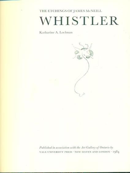 The etchings of James McNeill Whistler - Katharine A. Lochnan - copertina