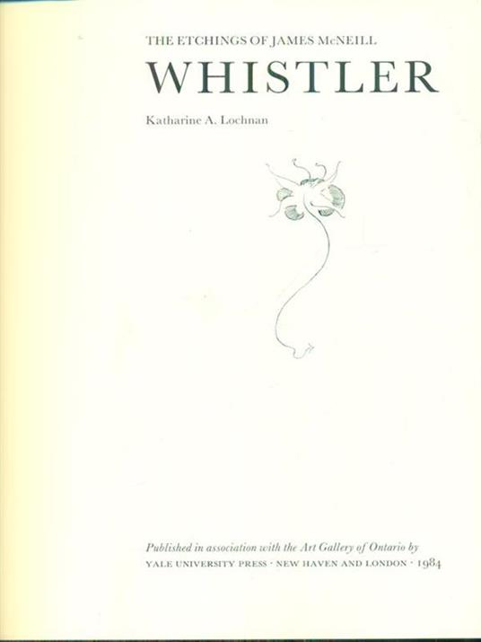 The etchings of James McNeill Whistler - Katharine A. Lochnan - copertina