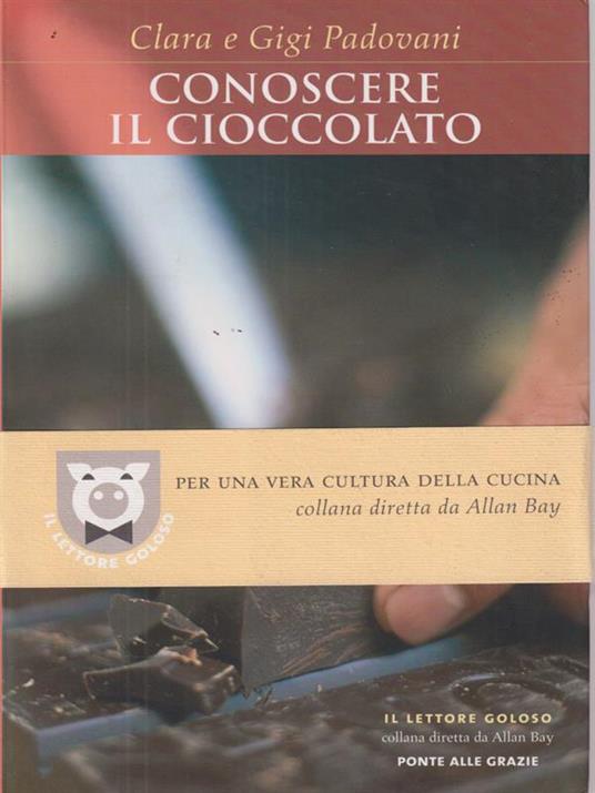 Conoscere il cioccolato - Clara e Gigi Padovani - copertina