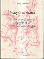 Viaggio in Italia. La danza tradizionale del popolo di ieri vista dall'uomo di oggi