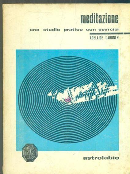 Meditazione: uno studio pratico con esercizi - Adelaide Gardner - copertina