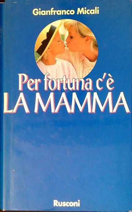 Per fortuna c'è la mamma - Gianfranco Micali - copertina