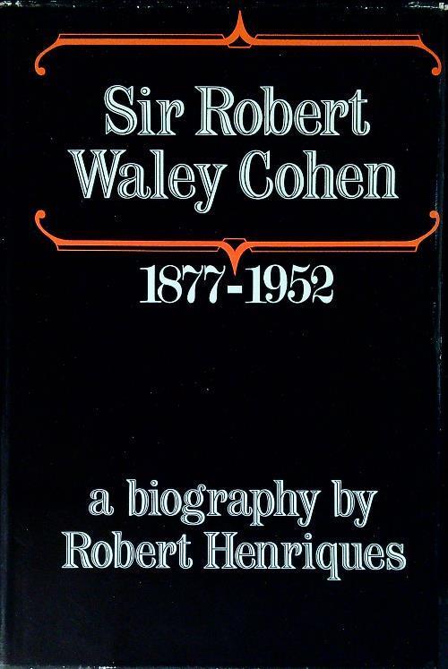 Sir Robert Waley Cohen 1877-1952 - Robert Henriques - copertina