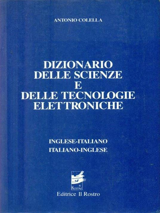 Dizionario delle scienze e delle tecnologie elettroniche. Inglese-italiano italiano-inglese - Antonio Colella - copertina