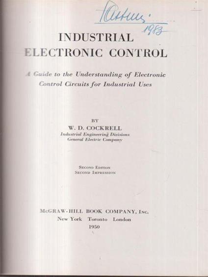 Industrial Electronic Control. A Guide to the Understanding of Electronic Control Circuits for Indsutrial Uses - W.D. Cockrell - copertina