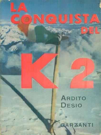 La  conquista del K2 - Ardito Desio - copertina