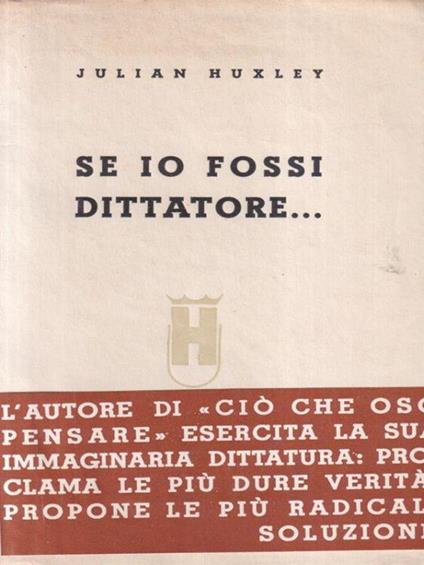 Se io fossi dittatore - Julian S. Huxley - copertina