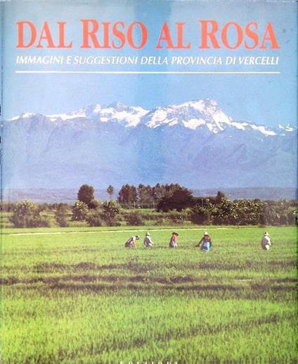 Dal Riso al Rosa. Immagini e suggestioni della provincia di Vercelli - Fabio Bourbon - copertina