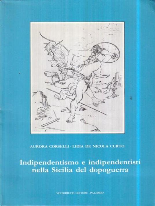 Indipendentismo e indipendentisti nella Sicilia del dopoguerra - Aurora Corselli - copertina