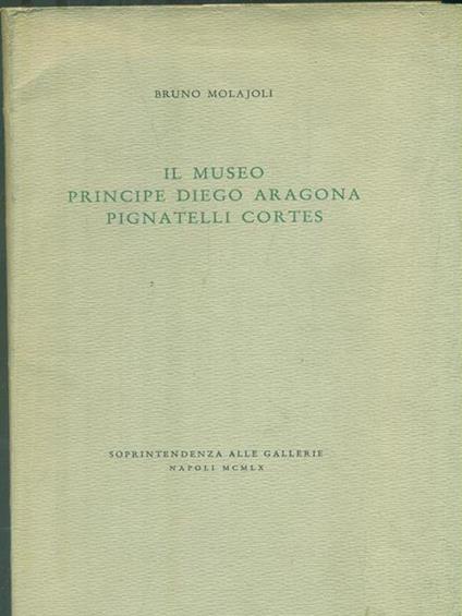 Il Museo Principe Diego Aragona Pignatelli Cortes - Bruno Molajoli - copertina