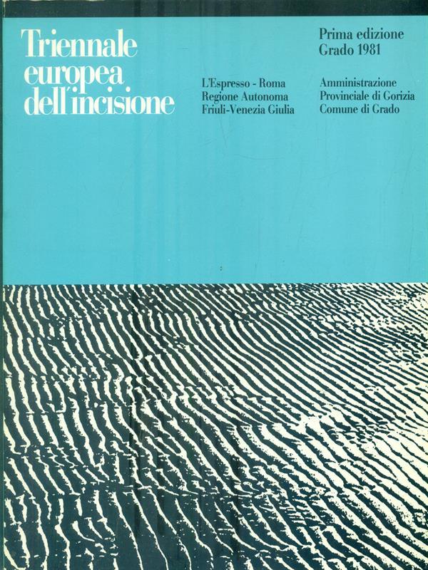 Triennale Europea dell'Incisione. Prima Edizione Grado 1981