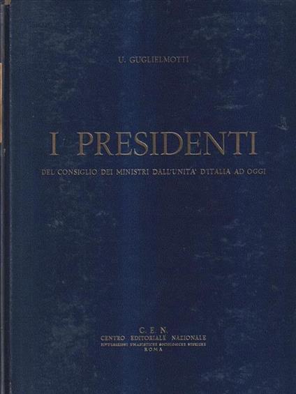 I presidenti del Consiglio dei Ministri dall'Unita' d'Italia ad oggi 3 voll - U. Guglielmotti - copertina