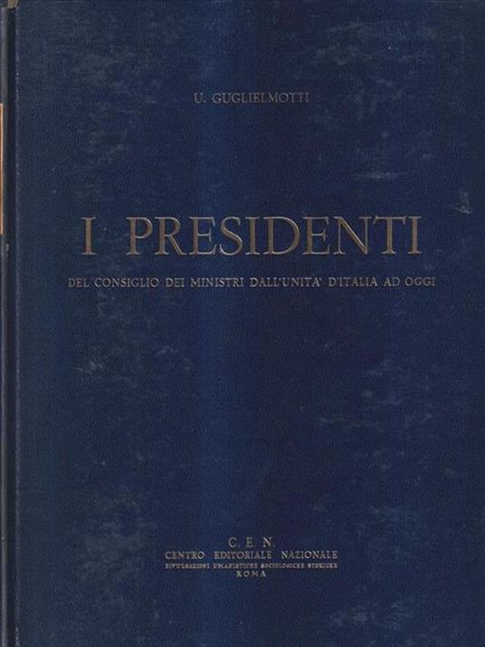 I presidenti del Consiglio dei Ministri dall'Unita' d'Italia ad oggi 3 voll - U. Guglielmotti - copertina