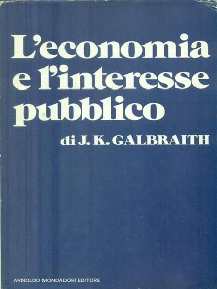 L' economia e l'interesse pubblico - J.K. Galbraith - copertina