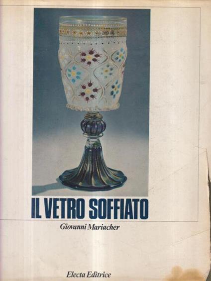 Il vetro soffiato. - Giovanni Mariacher - copertina