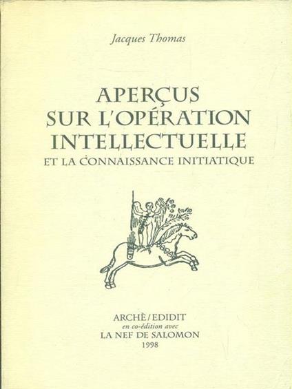 Aperçus sur l'operation intellectuelle et la connaissance initiatique - Jacques Thomas - copertina