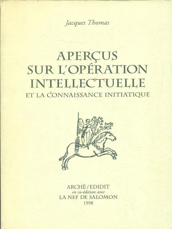 Aperçus sur l'operation intellectuelle et la connaissance initiatique