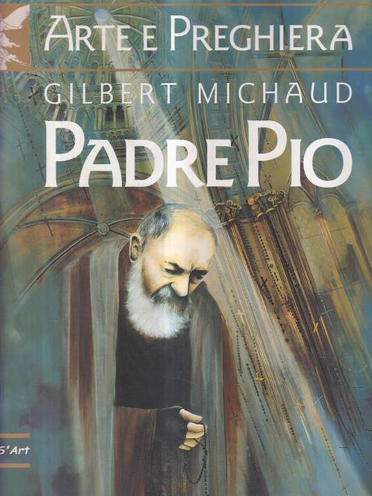 Arte e preghiera Padre Pio - Gilbert Michaud - copertina