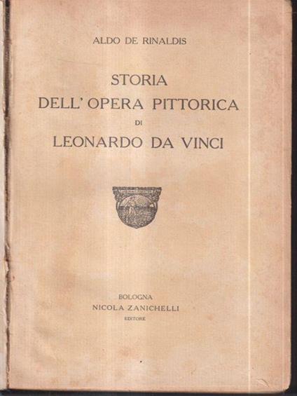 Storia dell'opera pittorica di Leonardo da Vinci - Aldo De Rinaldis - copertina