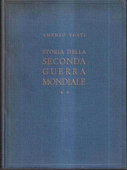 Storia della seconda guerra mondiale. Volume secondo - Amedeo Tosti - copertina