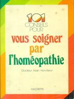 101 conseils pour vous soigner par l'homèopathie