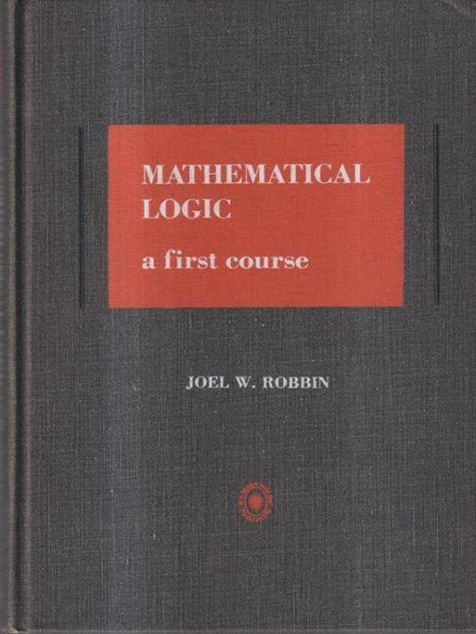 Mathematical logic. A first course - Joel Robbin - copertina