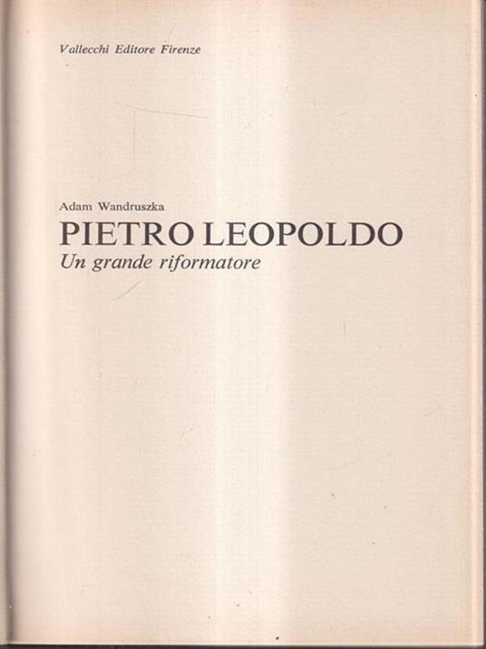 Pietro Leopoldo. Un grande riformatore - Adam Wandruszka - copertina