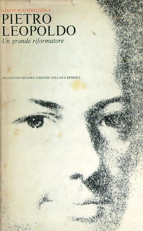 Pietro Leopoldo. Un grande riformatore