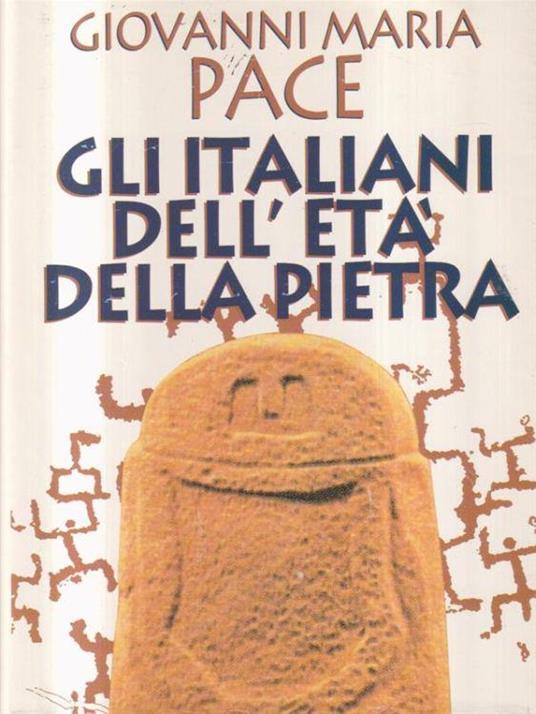 Gli italiani dell'età della pietra - Giovanni Maria Pace - copertina