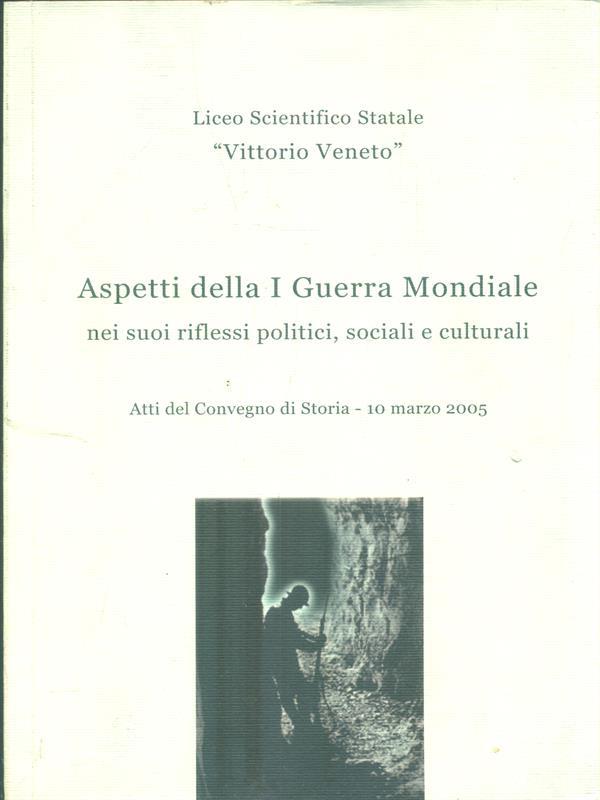Aspetti della I Guerra Mondiale nei suoi riflessi politici, sociali e culturali