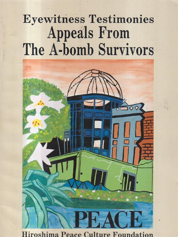 Eyewitness Testimonies Appeals from The A-bomb Survivors