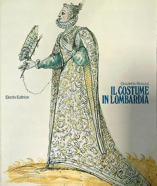 Il costume in Lombardia - Grazietta Butazzi - copertina