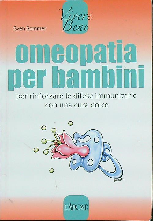 Omeopatia per bambini. Per rinforzare le difese immunitarie con una cura dolce