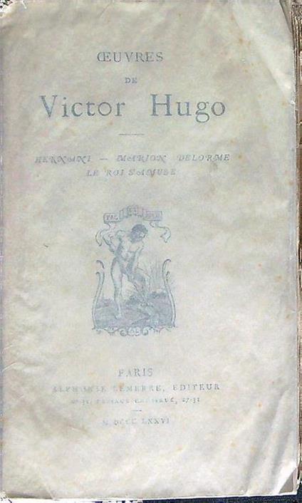 Oeuvres de Victor Hugo. Hernani - Marion Delorme - Le roi s'amuse - Victor Hugo - copertina