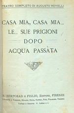 Teatro IV. Casa mia, casa mia.. - Le... sue prigioni - Dopo - Acqua passata