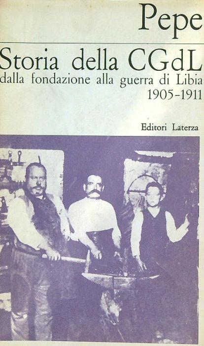 Storia della cgdl dalla fondazione alla guerra di Libia 1905-1911 - Adolfo Pepe - copertina