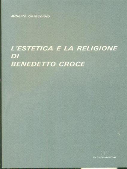 L' estetica e la religione di Benedetto Croce - Alberto Caracciolo - copertina