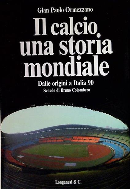 Il Calcio: una storia mondiale - Gian Paolo Ormezzano - copertina