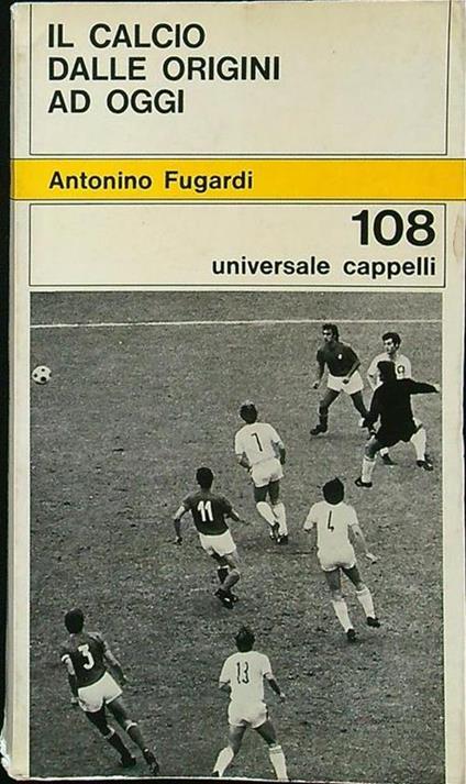 Il calcio dalle origini ad oggi - Antonino Fugardi - copertina