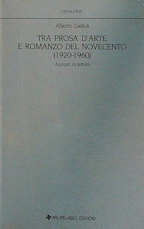 Tra prosa d'arte e romanzo del Novecento - Alberto Cadioli - copertina