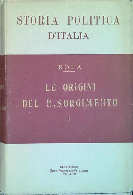 Le origini del Risorgimento. Parte I-II - Ettore Rota - copertina