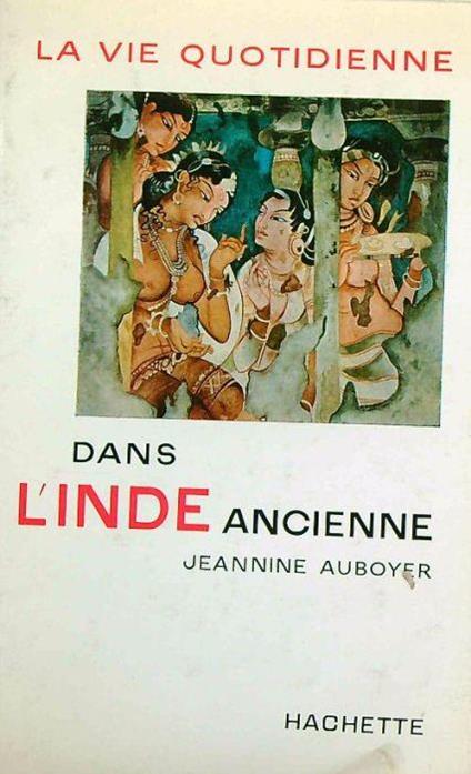 La vie quotidienne dans l'Inde ancienne - Jeannine Auboyer - copertina