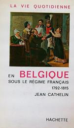 La vie quotidienne en Belgique sous le regime francais 1792-1815